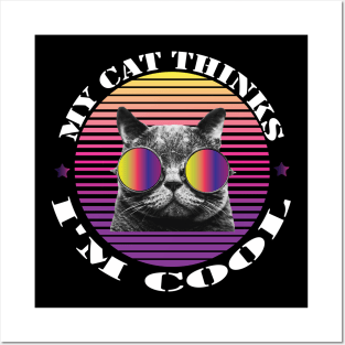 MY CAT THINKS I'M COOL FUNNY GIFT - Funny cat wearing sunglasses Posters and Art